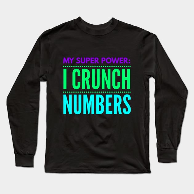 Accountant - My Super power I Crunch Numbers Long Sleeve T-Shirt by coloringiship